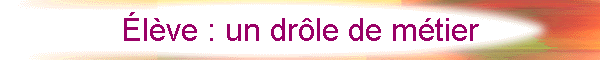 lve : un drle de mtier